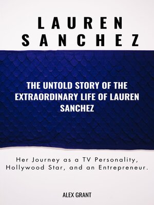 cover image of LAUREN SANCHEZ-THE UNTOLD STORY OF THE EXTRAORDINARY LIFE OF LAUREN SANCHEZ